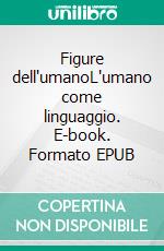Figure dell'umanoL'umano come linguaggio. E-book. Formato EPUB ebook