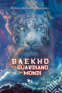 Baekho e il Guardiano dei Mondi. E-book. Formato EPUB ebook