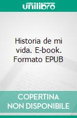 Historia de mi vida. E-book. Formato EPUB ebook