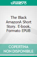 The Black AmazonA Short Story. E-book. Formato EPUB ebook