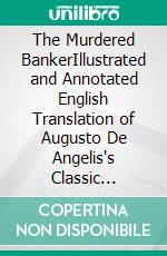 The Murdered BankerIllustrated and Annotated English Translation of Augusto De Angelis's Classic Mystery. E-book. Formato EPUB ebook