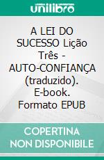 A LEI DO SUCESSO Lição Três - AUTO-CONFIANÇA (traduzido). E-book. Formato EPUB ebook