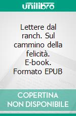 Lettere dal ranch. Sul cammino della felicità. E-book. Formato EPUB ebook