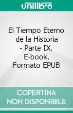 El Tiempo Eterno de la Historia - Parte IX. E-book. Formato EPUB ebook
