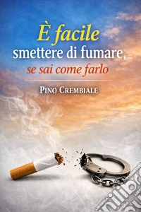 È facile smettere di fumare,se sai come farlo. E-book. Formato EPUB ebook