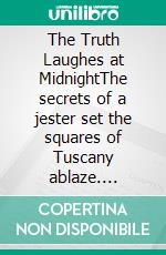 The Truth Laughes at MidnightThe secrets of a jester set the squares of Tuscany ablaze. E-book. Formato EPUB ebook