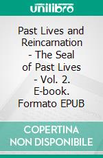 Past Lives and Reincarnation - The Seal of Past Lives - Vol. 2. E-book. Formato EPUB ebook