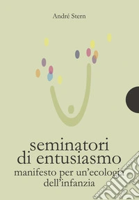Seminatori di entusiasmoManifesto per un'ecologia dell'infanzia. E-book. Formato PDF ebook