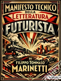 Manifesto tecnico della letteratura futurista. E-book. Formato EPUB ebook