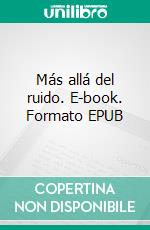 Más allá del ruido. E-book. Formato EPUB ebook