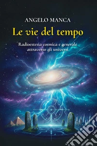 Le vie del tempoRadioestesia cosmica e generale attraverso gli universi. E-book. Formato EPUB ebook