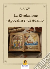La Rivelazione (Apocalisse) di Adamo. E-book. Formato EPUB ebook