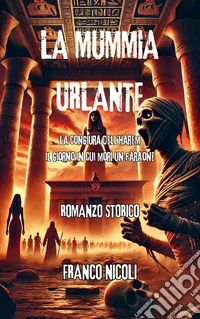 La mummia urlanteLa congiura dell’harem, il giorno in cui morì un faraone. E-book. Formato EPUB ebook