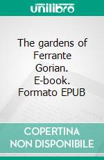 The gardens of Ferrante Gorian. E-book. Formato EPUB ebook