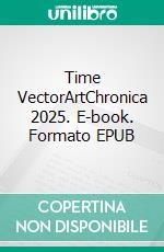 Time VectorArtChronica 2025. E-book. Formato EPUB ebook