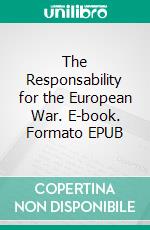 The Responsability for the European War. E-book. Formato EPUB ebook