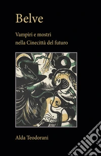 BelveVampiri e mostri nella Cinecittà del futuro. E-book. Formato EPUB ebook