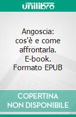 Angoscia: cos'è e come affrontarla. E-book. Formato EPUB ebook