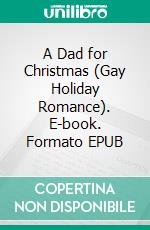 A Dad for Christmas (Gay Holiday Romance). E-book. Formato EPUB ebook