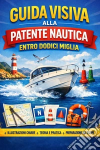Guida visiva alla Patente Nautica entro dodici miglia. E-book. Formato EPUB ebook