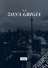La zona grigia. E-book. Formato EPUB ebook