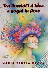 Tra bocciòli d'idee e sogni in fiore. E-book. Formato EPUB ebook