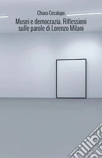 Musei e democrazia. Riflessioni sulle parole di Lorenzo Milani. E-book. Formato EPUB ebook