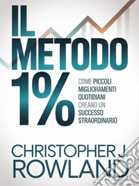 Il metodo 1% (tradotto)Come piccoli miglioramenti quotidiani creano un successo straordinario. E-book. Formato EPUB ebook