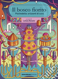 Il bosco fioritoPsichedelia: orizzonti di cura. E-book. Formato PDF ebook