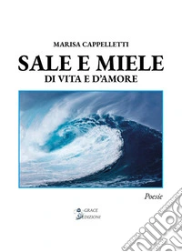 Sale e mieleDi vita e d'amore. E-book. Formato EPUB ebook