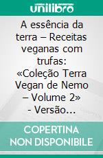 A essência da terra – Receitas veganas com trufas:  «Coleção Terra Vegan de Nemo – Volume 2» - Versão brasileiraCozinha italiana Vegan - com trufas. E-book. Formato EPUB ebook