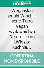 Weganskie smaki Wloch – serie Terra Vegan wydawnictwa Nemo - Tom 1Wloska kuchnia weganska. E-book. Formato EPUB ebook