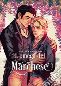 L'omega del MarcheseRomanzo Omegaverse. E-book. Formato EPUB ebook