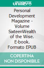 Personal Development Magazine - Volume SixteenWealth of the Wise. E-book. Formato EPUB ebook