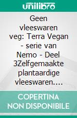 Geen vleeswaren veg: Terra Vegan - serie van Nemo - Deel 3Zelfgemaakte plantaardige vleeswaren. E-book. Formato EPUB ebook