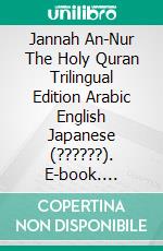 Jannah An-Nur The Holy Quran Trilingual Edition Arabic English Japanese (??????). E-book. Formato PDF ebook