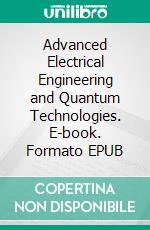 Advanced Electrical Engineering and Quantum Technologies. E-book. Formato EPUB ebook