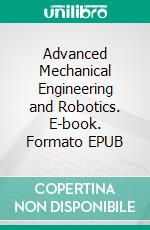 Advanced Mechanical Engineering and Robotics. E-book. Formato EPUB ebook