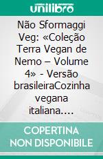 Não Sformaggi Veg: «Coleção Terra Vegan de Nemo – Volume 4» - Versão brasileiraCozinha vegana italiana. E-book. Formato EPUB ebook