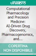 Computational Pharmacology and Precision Medicine: AI-Driven Drug Discovery, Pharmacogenomics, and Personalized Therapeutics. E-book. Formato EPUB ebook