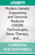 Modern Genetic Engineering and Genomic Medicine CRISPR Technologies, Gene Therapy, and Computational Genomics. E-book. Formato EPUB ebook
