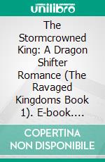 The Stormcrowned King: A Dragon Shifter Romance (The Ravaged Kingdoms Book 1). E-book. Formato EPUB ebook
