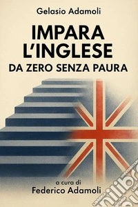 Impara l'Inglese da zero senza paura. E-book. Formato EPUB ebook