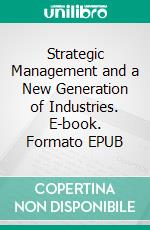 Strategic Management and a New Generation of Industries. E-book. Formato EPUB ebook