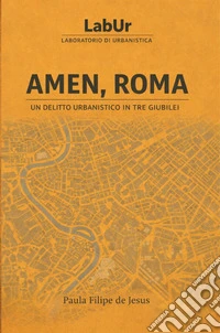 Amen, RomaUn delitto urbanistico in tre Giubilei. E-book. Formato EPUB ebook