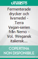 Fermenterade drycker och livsmedel - Terra Vegan-serien från Nemo - Vol. 9Vegansk italiensk matlagning. E-book. Formato EPUB ebook