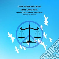 CIVIS HUMANUS SUM. CIVIS ONU SUM.Per la Pace tutelata e tutelante. E-book. Formato EPUB ebook