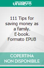 111 Tips for saving money as a family. E-book. Formato EPUB ebook