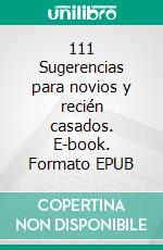 111 Sugerencias para novios y recién casados. E-book. Formato EPUB ebook
