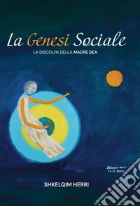 La genesi socialeLa discolpa della madre dea. E-book. Formato EPUB ebook